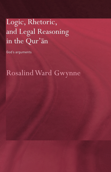Logic, Rhetoric and Legal Reasoning in the Qur’an