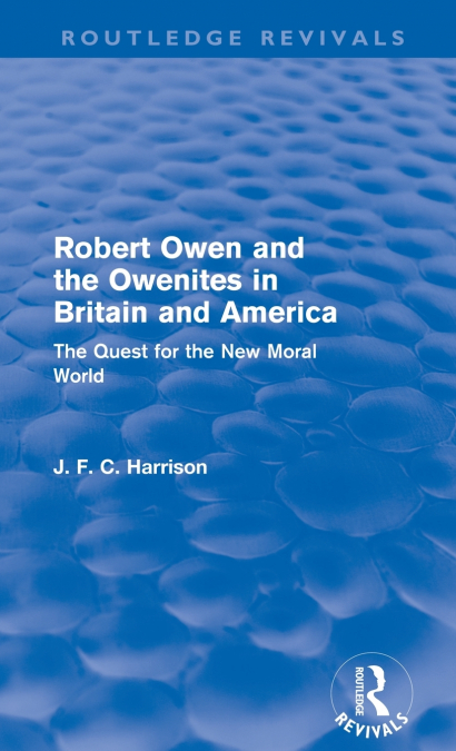 Robert Owen and the Owenites in Britain and America (Routledge Revivals)
