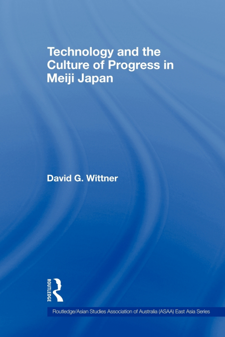 Technology and the Culture of Progress in Meiji Japan