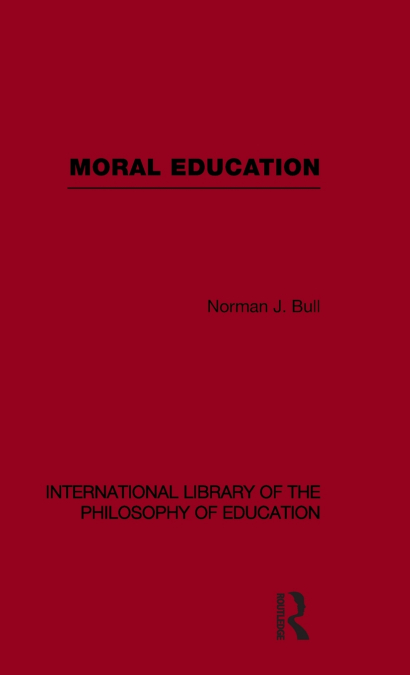 Moral Education (International Library of the Philosophy of Education Volume 4)