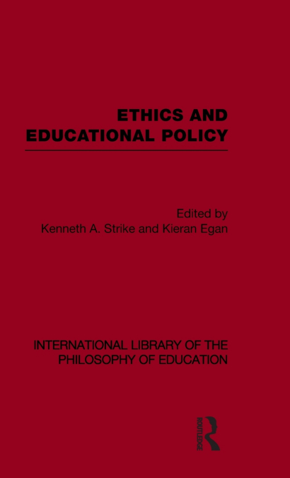 Ethics and Educational Policy (International Library of the Philosophy of Education Volume 21)