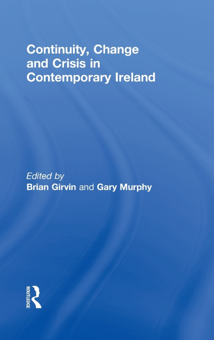 Continuity, Change and Crisis in Contemporary Ireland
