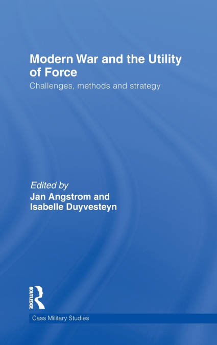 Modern War and the Utility of Force