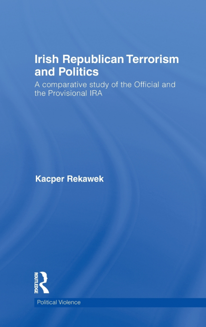 Irish Republican Terrorism and Politics