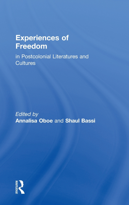 Experiences of Freedom in Postcolonial Literatures and Cultures