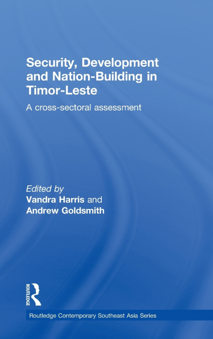 Security, Development and Nation-Building in Timor-Leste