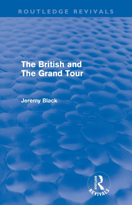 The British and the Grand Tour (Routledge Revivals)