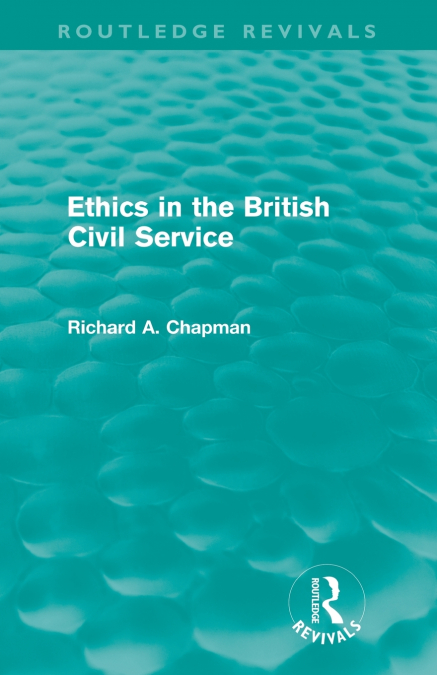 Ethics in the British Civil Service (Routledge Revivals)