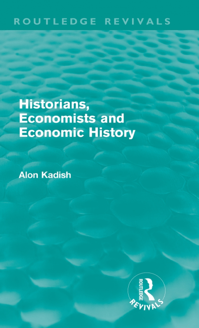 Historians, Economists, and Economic History (Routledge Revivals)