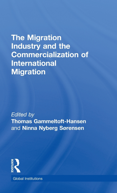 The Migration Industry and the Commercialization of International Migration