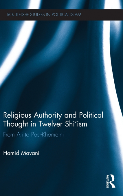 Religious Authority and Political Thought in Twelver Shi’ism