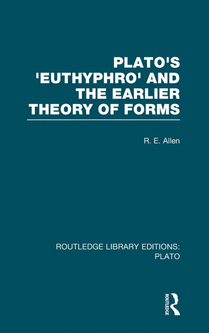 Plato’s Euthyphro and the Earlier Theory of Forms (RLE