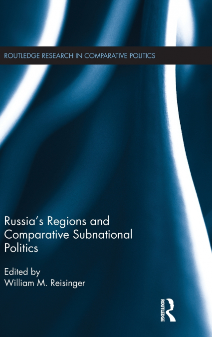 Russia’s Regions and Comparative Subnational Politics