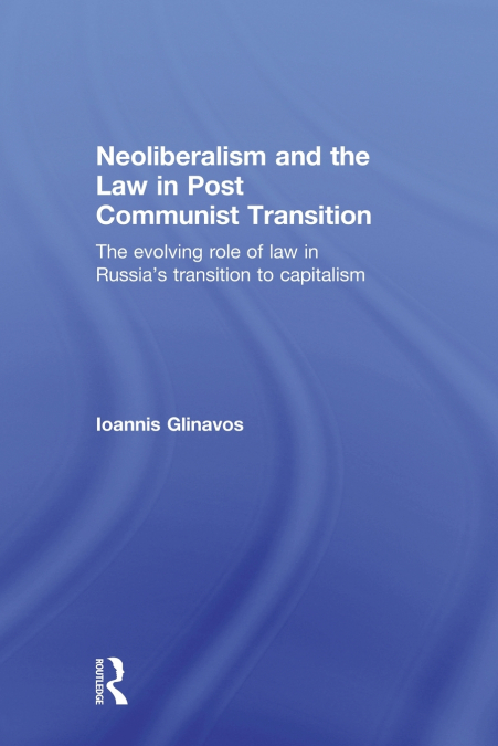 Neoliberalism and the Law in Post Communist Transition