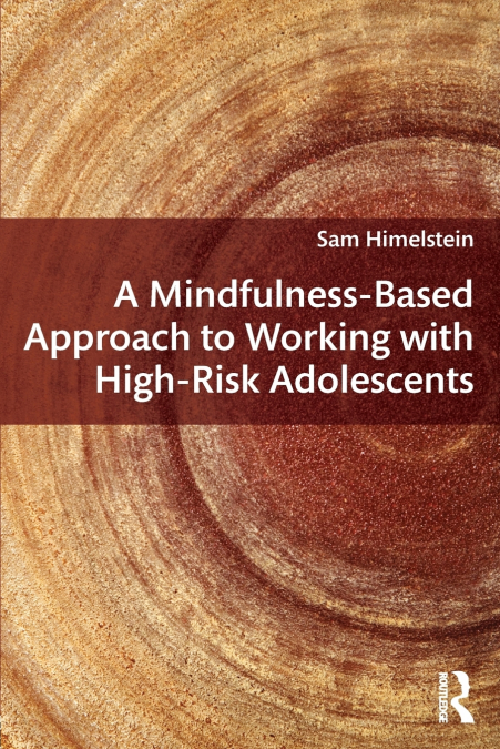 A Mindfulness-Based Approach to Working with High-Risk Adolescents
