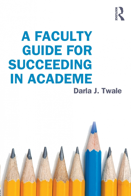 A Faculty Guide for Succeeding in Academe