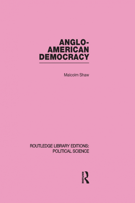 Anglo-American Democracy (Routledge Library Editions
