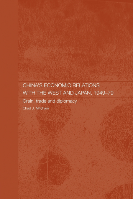 China’s Economic Relations with the West and Japan, 1949-1979