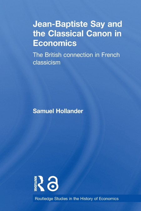 Jean-Baptiste Say and the Classical Canon in Economics