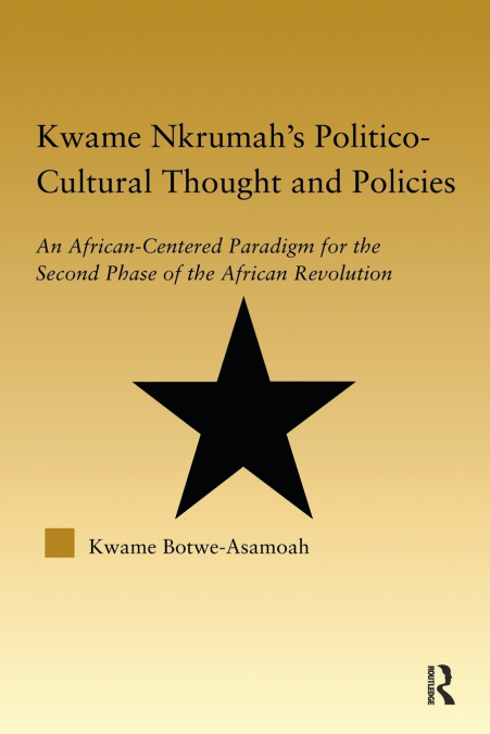 Kwame Nkrumah’s Politico-Cultural Thought and Politics