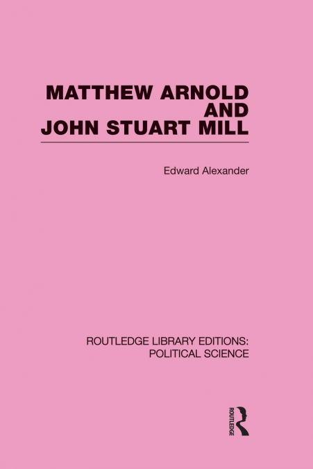 Matthew Arnold and John Stuart Mill (Routledge Library Editions