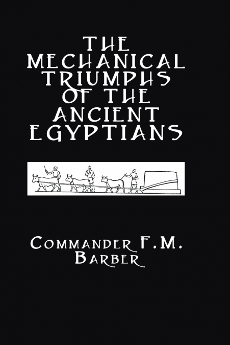 The Mechanical Triumphs of the Ancient Egyptians