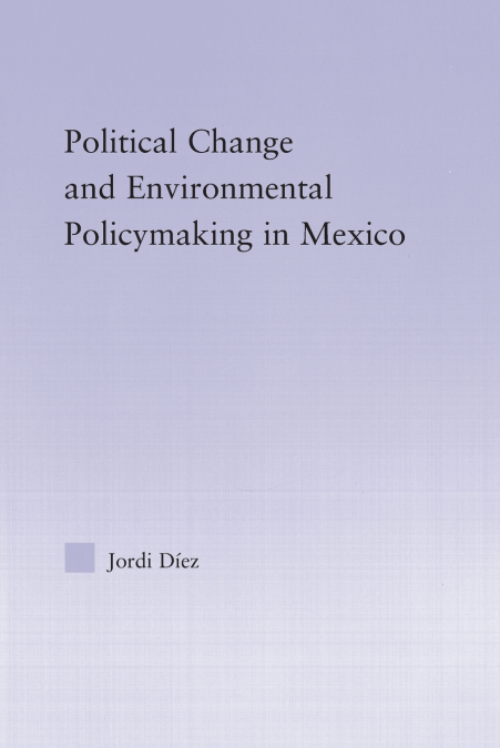 Political Change and Environmental Policymaking in Mexico