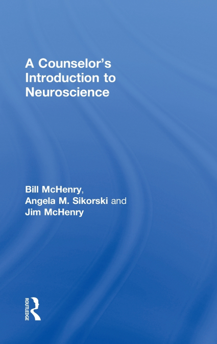A Counselor’s Introduction to Neuroscience