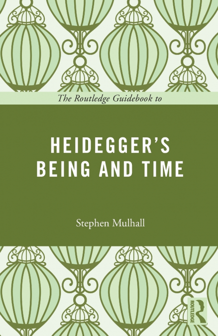 The Routledge Guidebook to Heidegger’s Being and Time