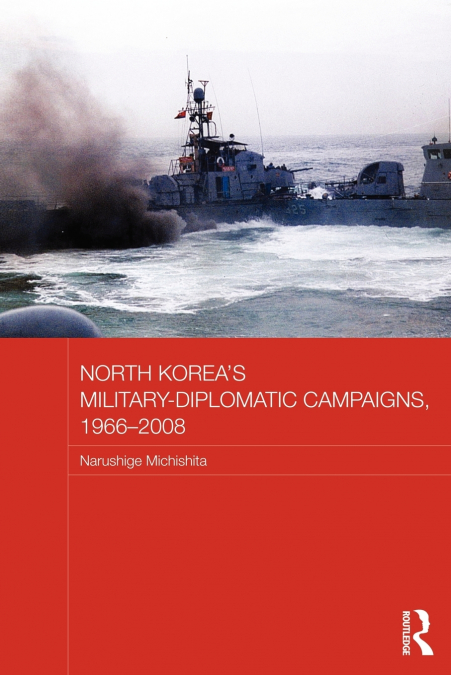 North Korea’s Military-Diplomatic Campaigns, 1966-2008