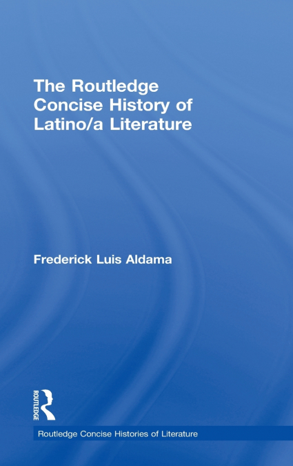 The Routledge Concise History of Latino/a Literature
