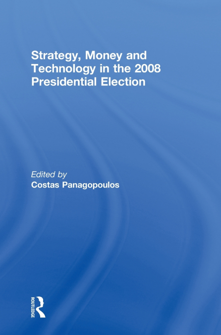 Strategy, Money and Technology in the 2008 Presidential Election