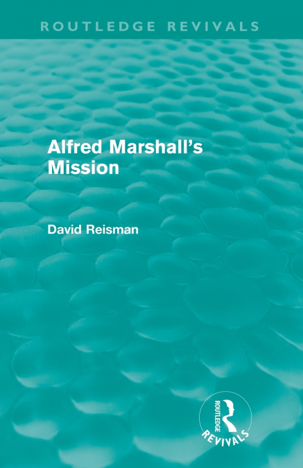 Alfred Marshall’s Mission (Routledge Revivals)