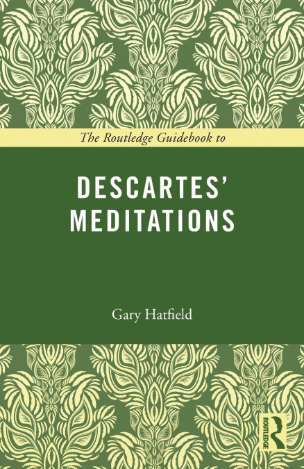 The Routledge Guidebook to Descartes’ Meditations