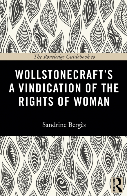 The Routledge Guidebook to Wollstonecraft’s A Vindication of the Rights of Woman