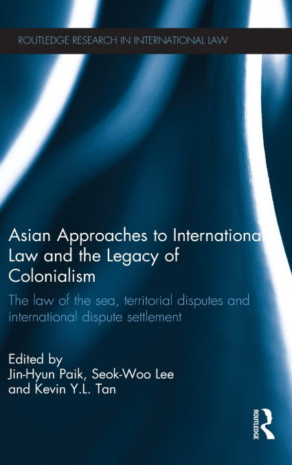 Asian Approaches to International Law and the Legacy of Colonialism