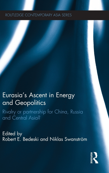 Eurasia’s Ascent in Energy and Geopolitics