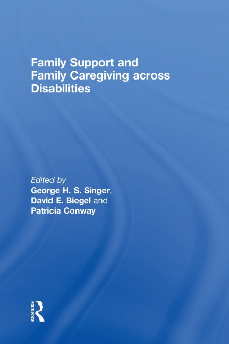Family Support and Family Caregiving across Disabilities