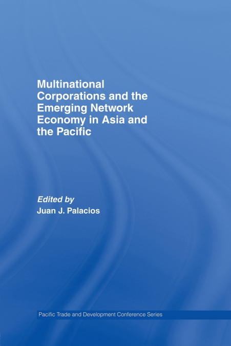 Multinational Corporations and the Emerging Network Economy in Asia and the Pacific