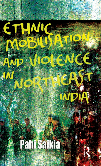 Ethnic Mobilisation and Violence in Northeast India