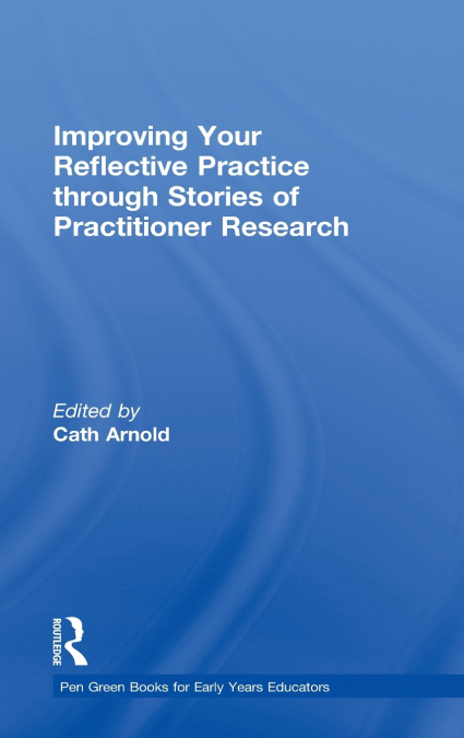 Improving Your Reflective Practice through Stories of Practitioner Research