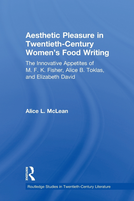 Aesthetic Pleasure in Twentieth-Century Women’s Food Writing
