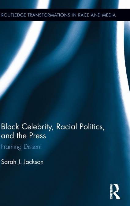 Black Celebrity, Racial Politics, and the Press