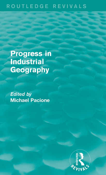 Progress in Industrial Geography (Routledge Revivals)