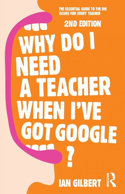Why Do I Need a Teacher When I’ve got Google?