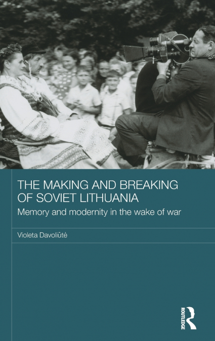 The Making and Breaking of Soviet Lithuania