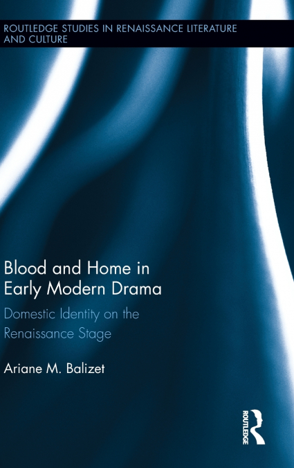 Blood and Home in Early Modern Drama