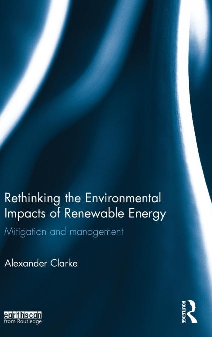 Rethinking the Environmental Impacts of Renewable Energy