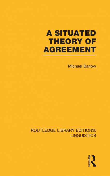 A Situated Theory of Agreement (RLE Linguistics B