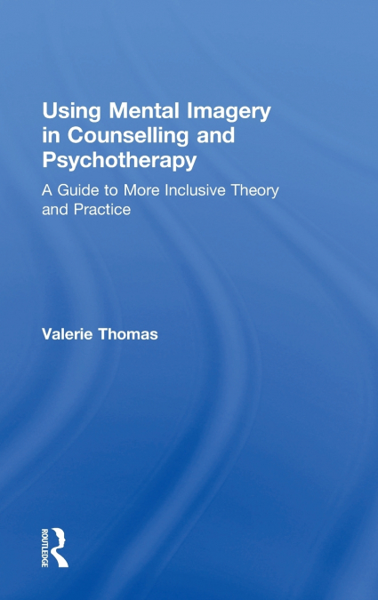 Using Mental Imagery in Counselling and Psychotherapy